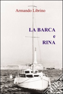 La barca e rina libro di Librino Armando