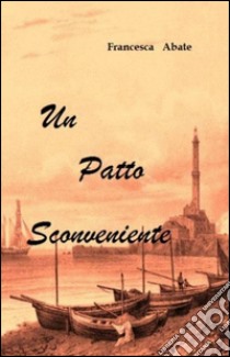 Un patto sconveniente libro di Abate Francesca