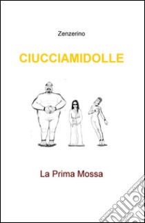 Ciucciamidolle. La prima mossa libro di Zenzerino