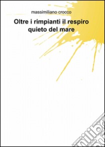 Oltre i rimpianti il respiro quieto del mare libro di Crocco Massimiliano