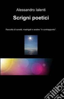 Scrigni poetici libro di Ialenti Alessandro