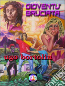 Gioventù bruciata libro di Bortolin Ugo