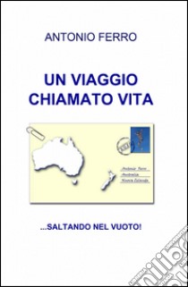 Un viaggio chiamato vita libro di Ferro Antonio