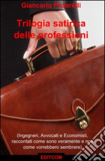 Trilogia satirica delle professioni libro di Piciarelli Giancarlo