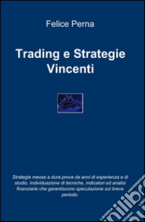 Trading e strategie vincenti libro di Perna Felice