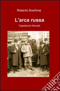 L'arca russa libro di Scarfone Roberto