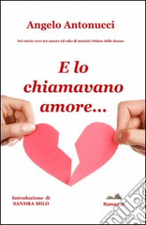 E lo chiamavano amore libro di Antonucci Angelo