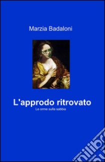 L'approdo ritrovato libro di Badaloni Marzia