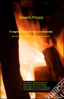 Il segreto della chiesa sconsacrata libro di Pirozzi Saverio