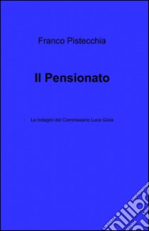 Il pensionato libro di Pistecchia Franco