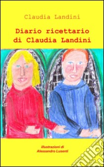 Diario ricettario di Claudia Landini libro di Landini Claudia