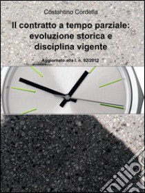 Il contratto a tempo parziale: evoluzione storica e disciplina vigente libro di Cordella Costantino