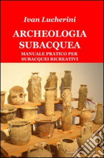 Archeologia subacquea libro di Lucherini Ivan G.