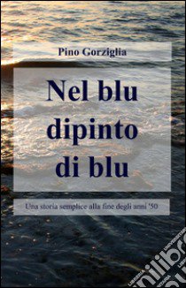 Nel blu dipinto di blu libro di Gorziglia Pino