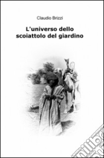 L'universo dello scoiattolo del giardino libro di Brizzi Claudio