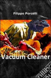 Vacuum cleaner libro di Porcelli Filippo