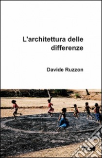 L'architettura delle differenze libro di Ruzzon Davide