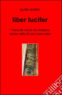 Liber lucifer libro di Araldo Guido