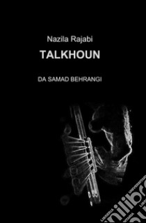 Talkhoun libro di Rajabi Nazila