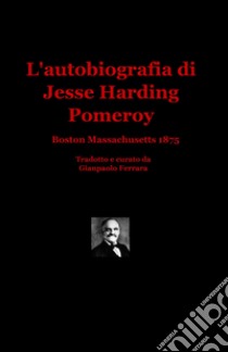 L'autobiografia di Jesse Harding Pomeroy libro di Ferrara Gianpaolo