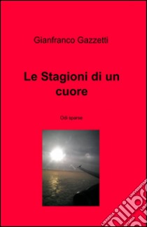 Le stagioni di un cuore libro di Gazzetti Gianfranco