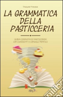 La grammatica della pasticceria libro di Franzese Pasquale