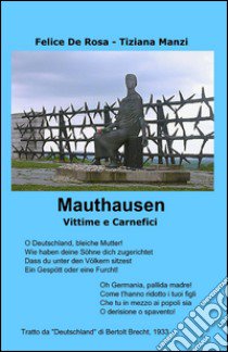 Mauthausen. Vittime e carnefici libro di De Rosa Felice; Manzi Tiziana