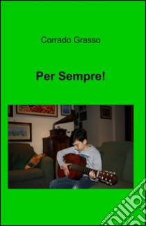 Per sempre! libro di Grasso Corrado