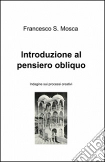 Introduzione al pensiero obliquo libro di Mosca Francesco S.