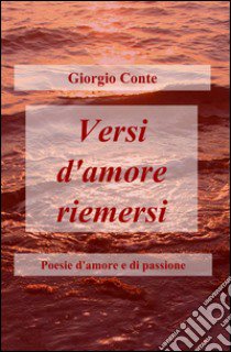 Versi d'amore riemersi libro di Conte Giorgio