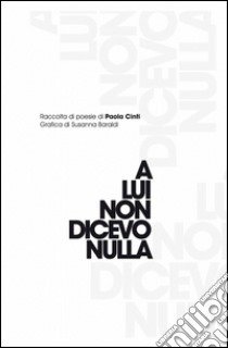 A lui non dicevo nulla libro di Cinti Paola