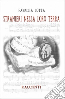 Stranieri nella loro terra libro di Lotta Fabrizia