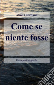 Come se niente fosse libro di Giordano Alina