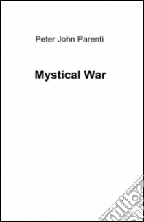 Mystical war libro di Parenti Peter J.