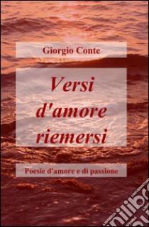 Versi d'amore riemersi libro di Conte Giorgio