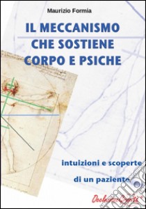 Il meccanismo che sostiene corpo e psiche libro di Formia Maurizio