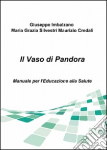 Il vaso di Pandora libro di Imbalzano Giuseppe; Silvestri M. Grazia; Credali Maurizio