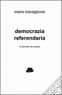 Democrazia referendaria libro di Travaglione Mario