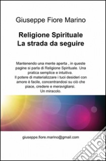 Religione spirituale. La strada da seguire libro di Marino Giuseppe Fiore