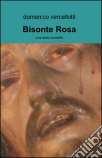 Bisonte rosa libro di Vercellotti Domenico