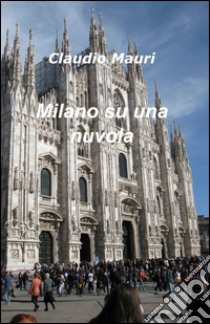 Milano su una nuvola libro di Mauri Claudio