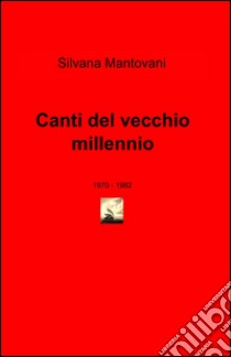 Canti del vecchio millennio libro di Mantovani Silvana