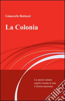 La colonia libro di Bottazzi Giancarlo