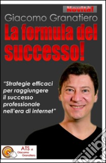 La formula del successo libro di Granatiero Giacomo