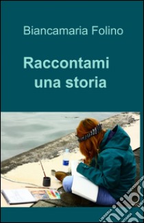 Raccontami una storia libro di Folino Biancamaria