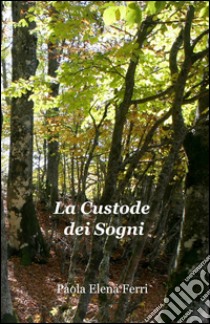 La custode dei sogni libro di Ferri Paola E.