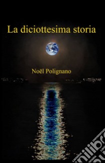 La diciottesima storia libro di Polignano Noel