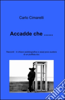 Accadde che... libro di Cimarelli Carlo