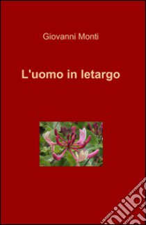 L'uomo in letargo libro di Monti Giovanni