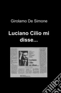 Luciano Cilio mi disse... libro di De Simone Girolamo